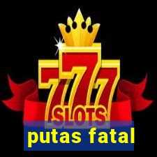 putas fatal